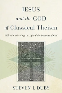 Jesus and the God of Classical Theism: Biblical Christology Light Doctrine
