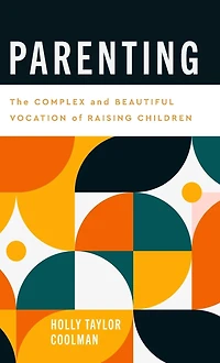 Parenting: The Complex and Beautiful Vocation of Raising Children