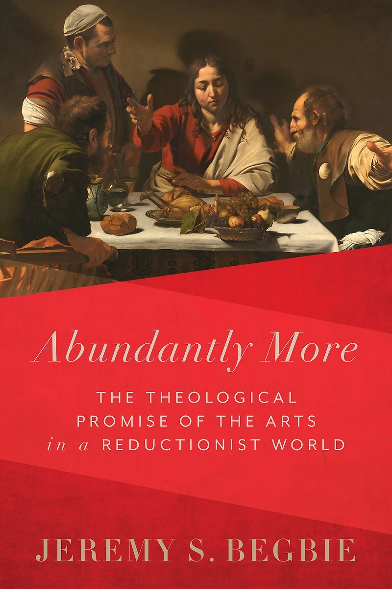 Abundantly More: the Theological Promise of Arts a Reductionist World