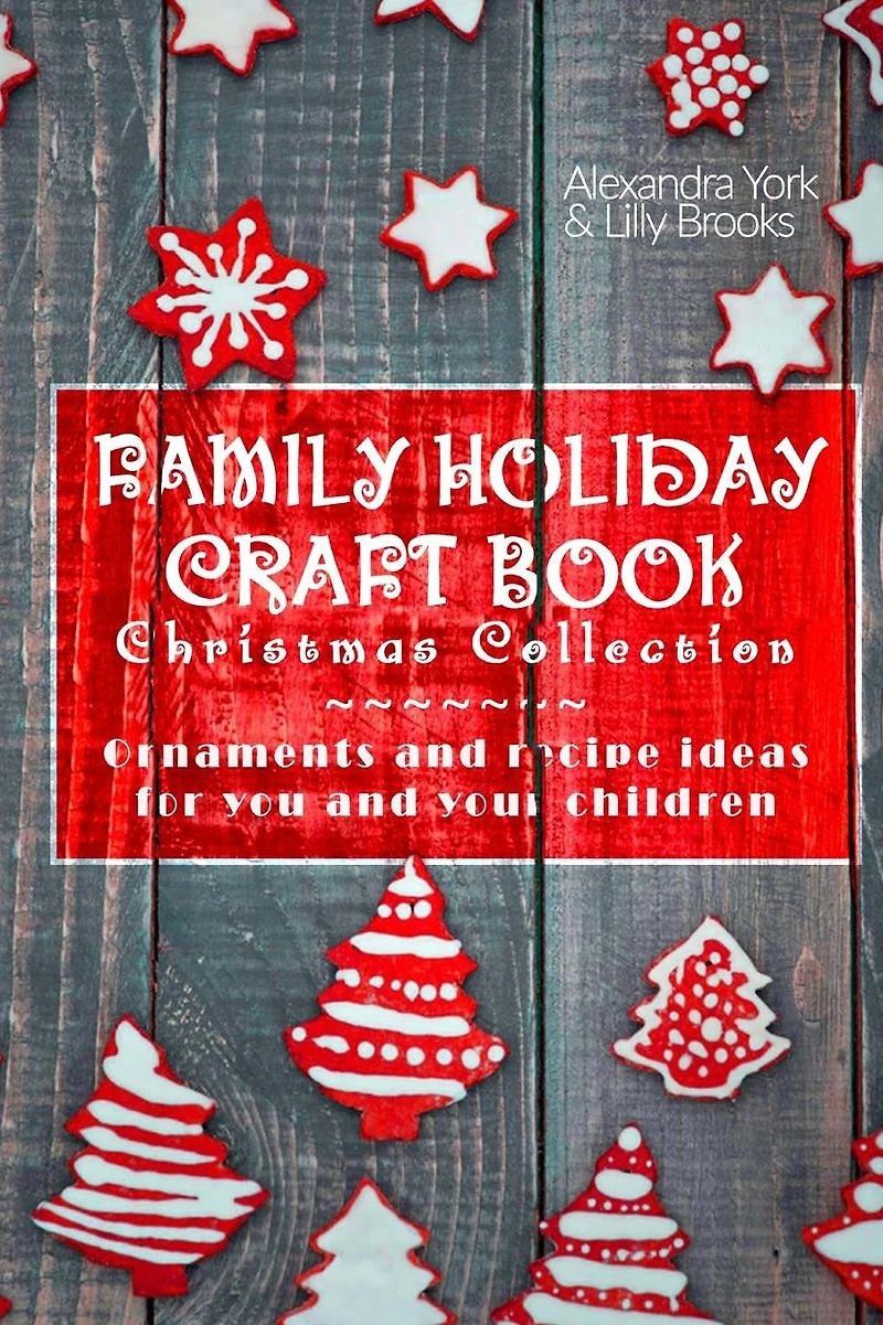 Family Craft Book Christmas Collection: Ornaments and Recipe Ideas for You and Yor Children
