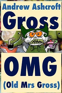 Gross OMG (Old Mrs Gross): dyslexia friendly (original title: 'Gross Party Games')
