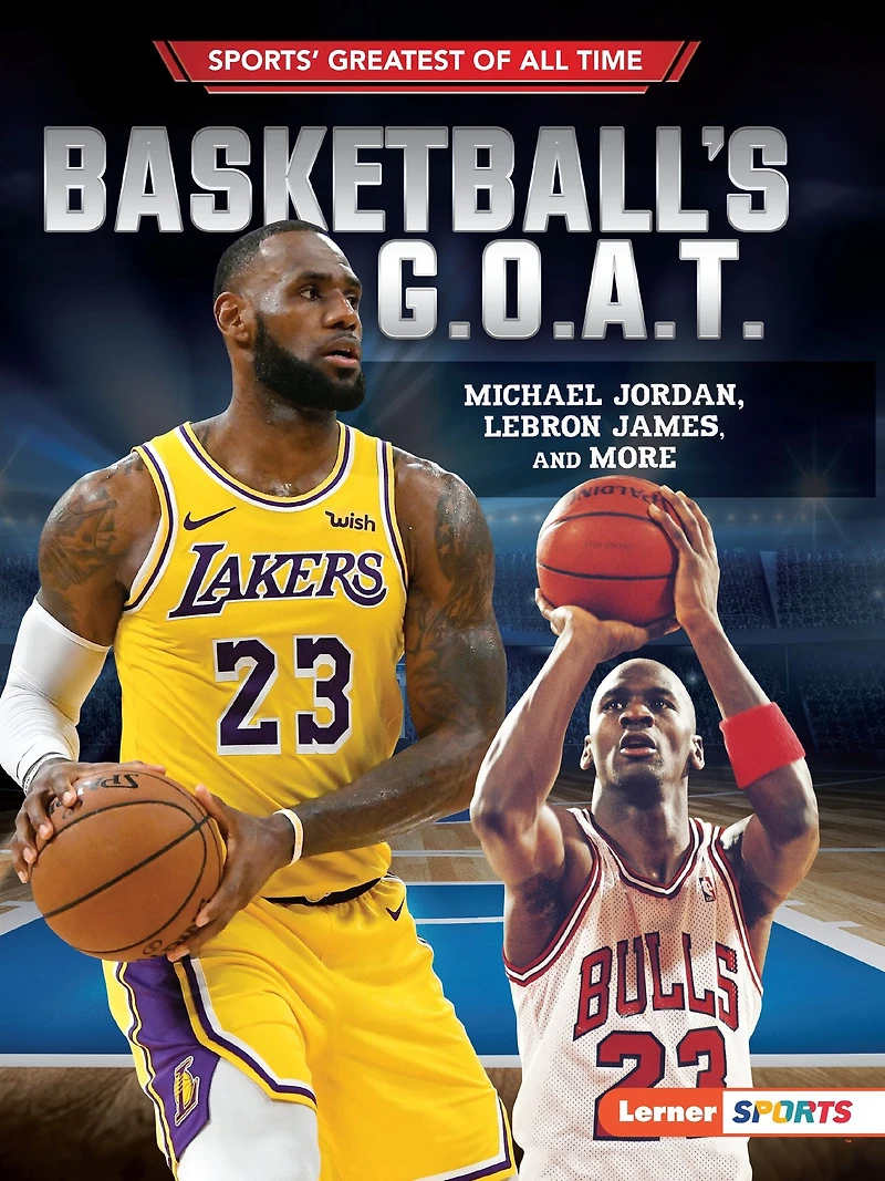 Basketball's G.O.A.T.: Michael Jordan, LeBron James, and More