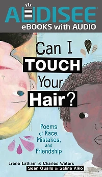 Can I Touch Your Hair?: Poems of Race, Mistakes, and Friendship