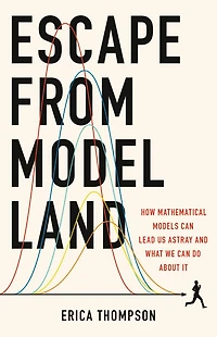 Escape from Model Land: How Mathematical Models Can Lead Us Astray and What We Do About It