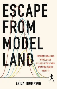 Escape from Model Land: How Mathematical Models Can Lead Us Astray and What We Do About It