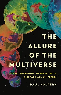 the Allure of Multiverse: Extra Dimensions, Other Worlds, and Parallel Universes