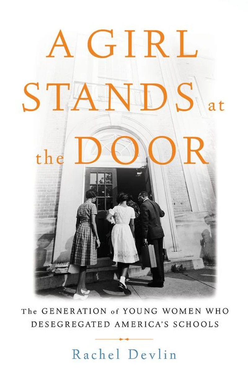 A Girl Stands at The Door: Generation of Young Women Who Desegregated America's Schools