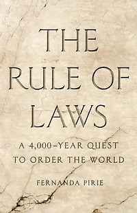 the Rule of Laws: A 4,000-Year Quest to Order World