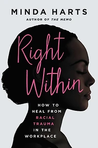 Right Within: How to Heal from Racial Trauma the Workplace