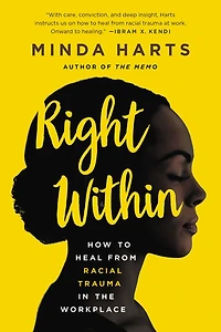 Right Within: How to Heal from Racial Trauma the Workplace