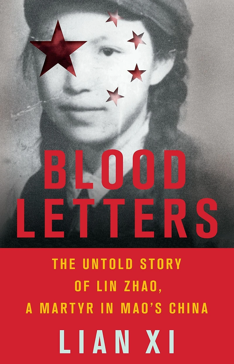 Blood Letters: The Untold Story of Lin Zhao, a Martyr Mao's China
