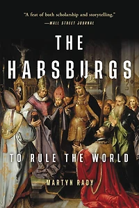 the Habsburgs: To Rule World