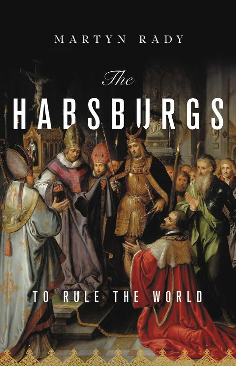 the Habsburgs: To Rule World