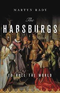 the Habsburgs: To Rule World
