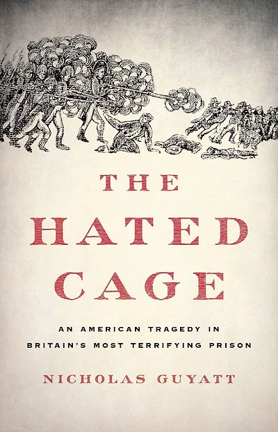 The Hated Cage: An American Tragedy Britain's Most Terrifying Prison