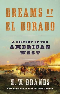 Dreams of El Dorado: A History the American West