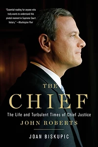 The Chief: Life and Turbulent Times of Chief Justice John Roberts