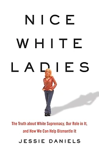 Nice White Ladies: The Truth about Supremacy, Our Role It, and How We Can Help Dismantle It