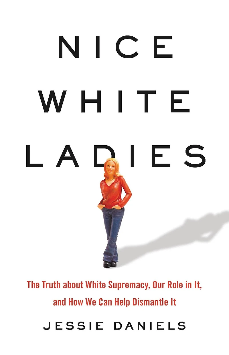 Nice White Ladies: The Truth about Supremacy, Our Role It, and How We Can Help Dismantle It