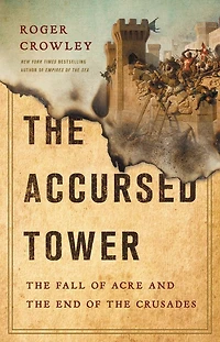 the Accursed Tower: Fall of Acre and End Crusades