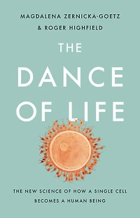 The Dance of Life: New Science How a Single Cell Becomes Human Being