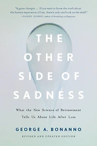 the Other Side of Sadness: What New Science Bereavement Tells Us About Life After Loss