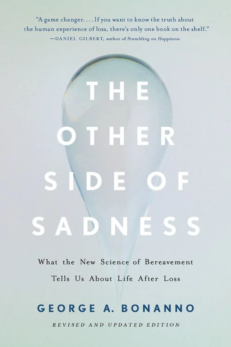 the Other Side of Sadness: What New Science Bereavement Tells Us About Life After Loss