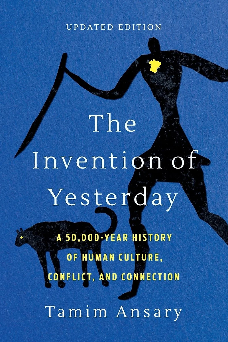 The Invention of Yesterday: A 50,000-Year History Human Culture, Conflict, and Connection