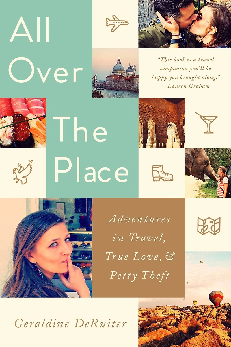 All Over the Place: Adventures Travel, True Love, and Petty Theft