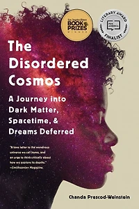 The Disordered Cosmos: A Journey into Dark Matter, Spacetime, and Dreams Deferred