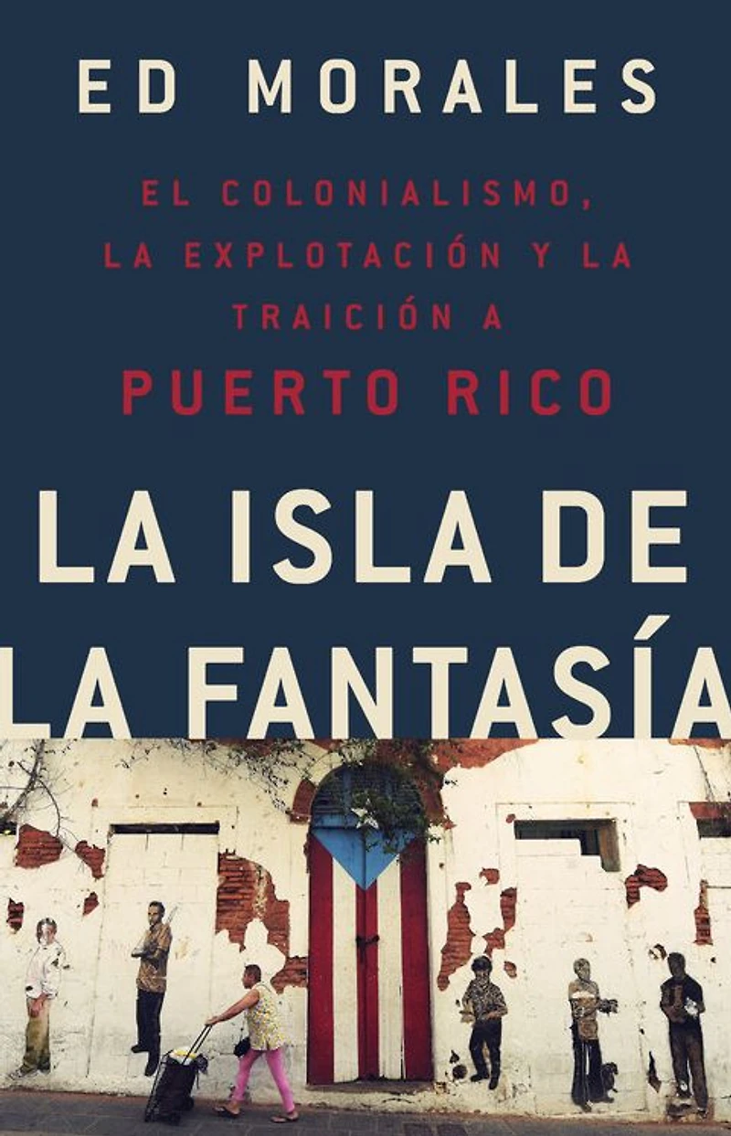 Fantasy Island: Colonialism, Exploitation, and the Betrayal of Puerto Rico