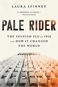 Pale Rider: the Spanish Flu of 1918 and How It Changed World