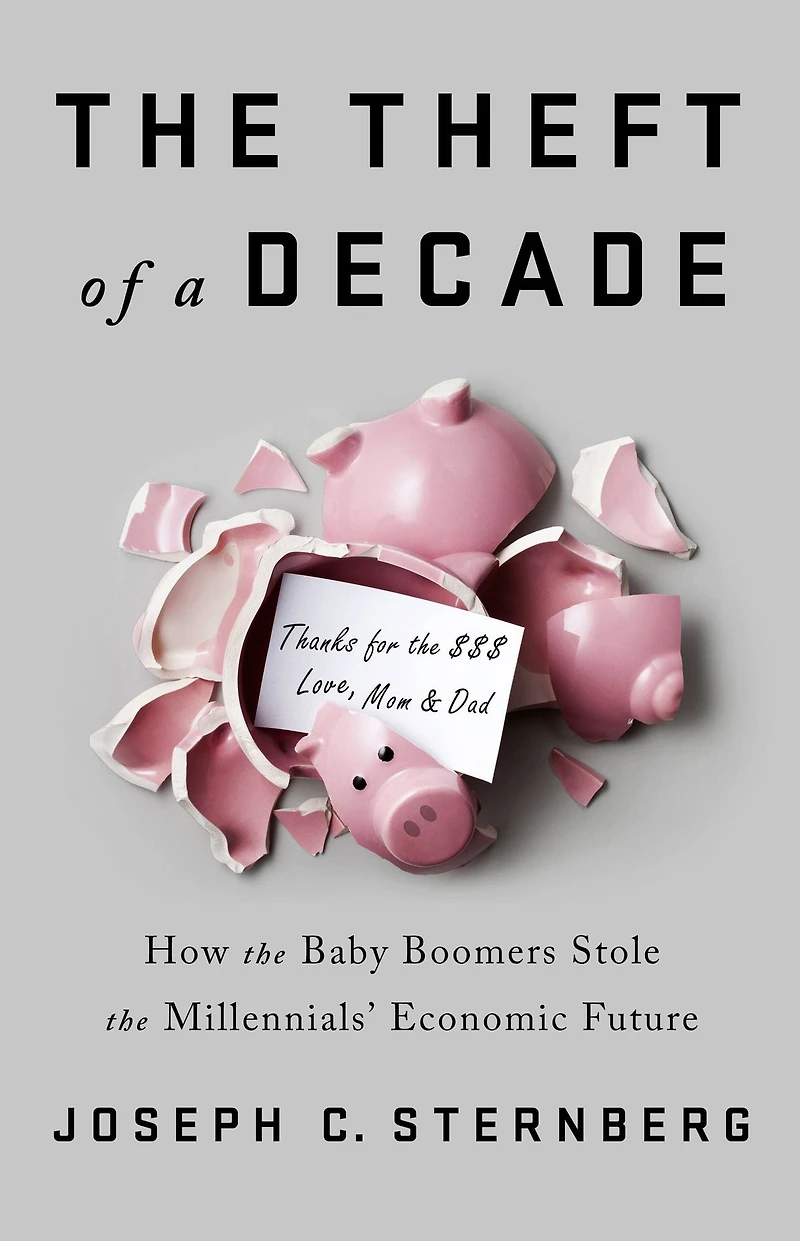 the Theft of a Decade: How Baby Boomers Stole Millennials' Economic Future