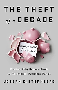 the Theft of a Decade: How Baby Boomers Stole Millennials' Economic Future