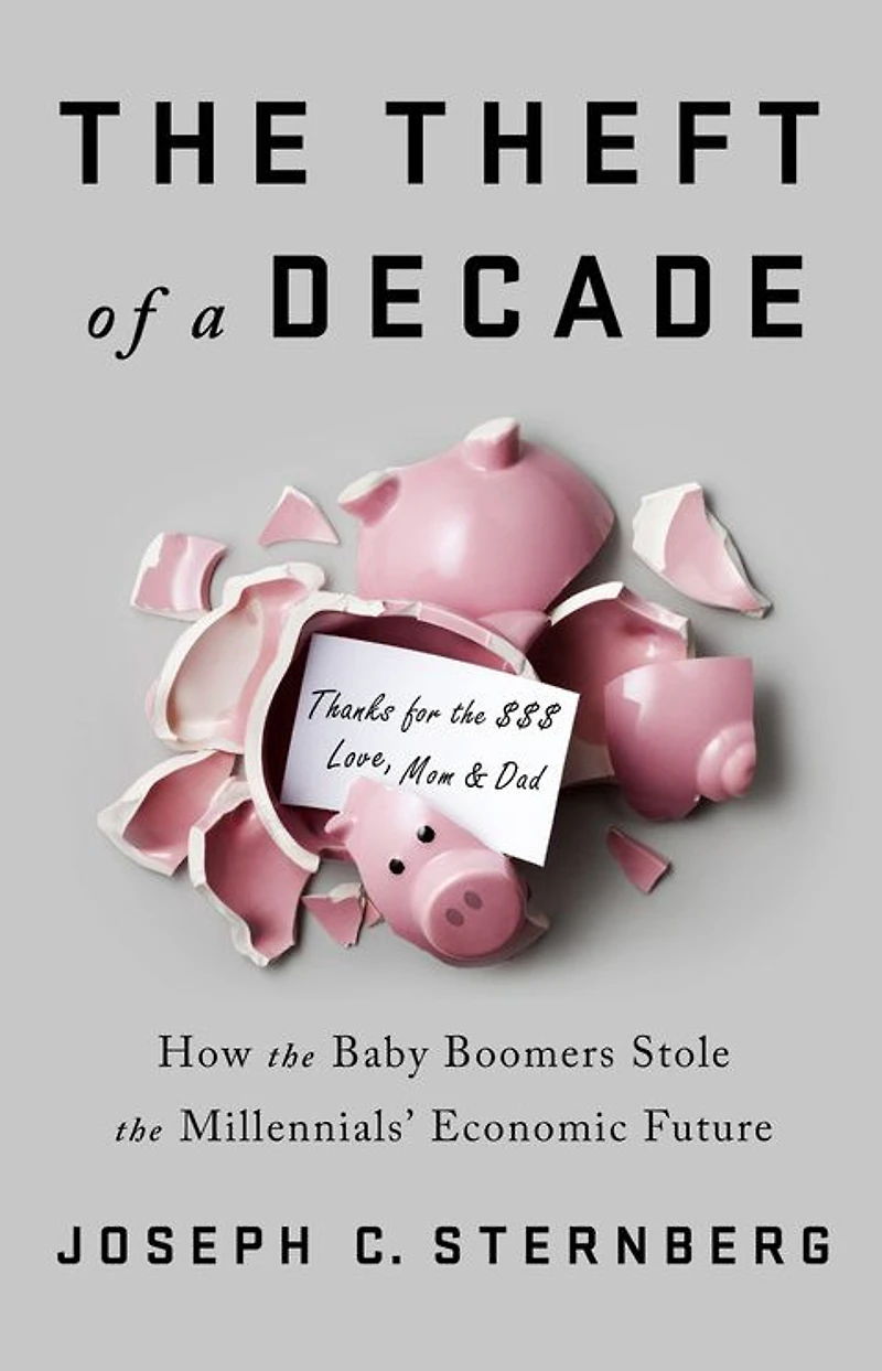 the Theft of a Decade: How Baby Boomers Stole Millennials' Economic Future