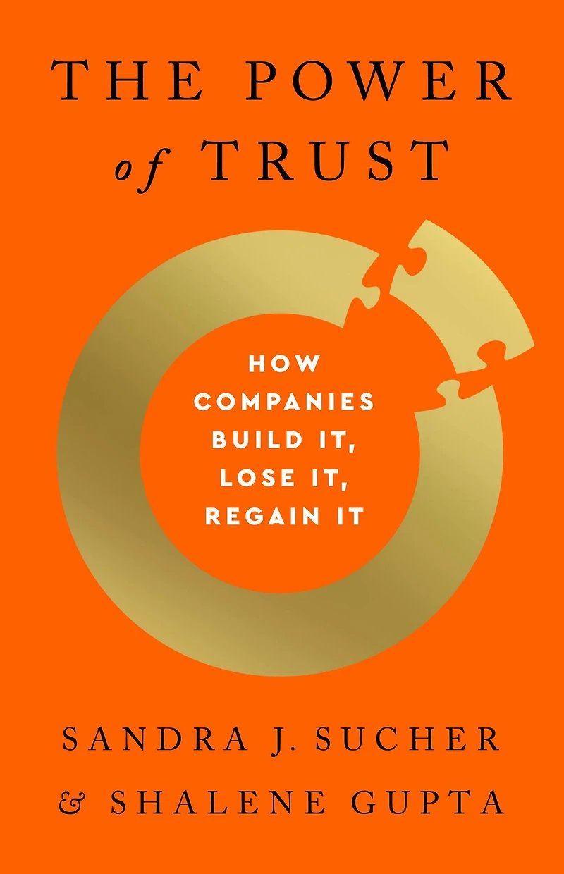 The Power of Trust: How Companies Build It, Lose Regain It