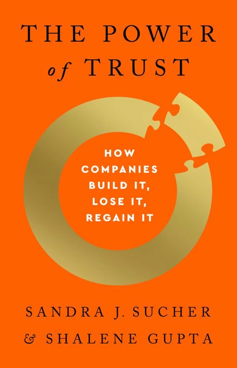 The Power of Trust: How Companies Build It, Lose Regain It
