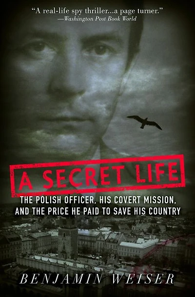 A Secret Life: The Polish Officer, His Covert Mission, And The Price He Paid To Save His Country