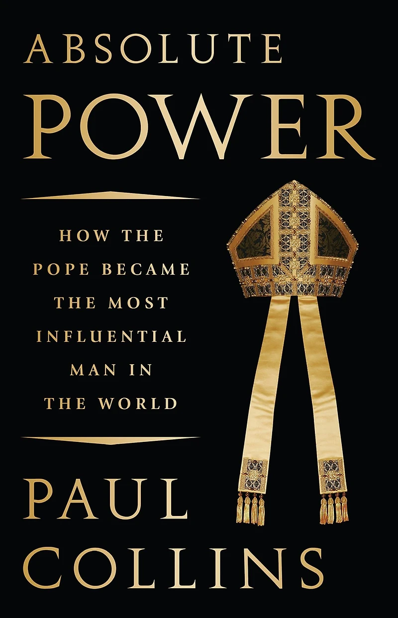 Absolute Power: How the Pope Became Most Influential Man World