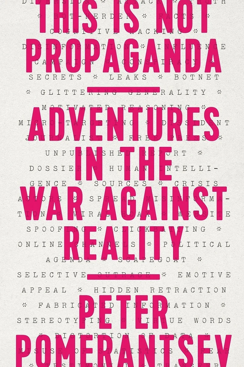 This Is Not Propaganda: Adventures the War Against Reality