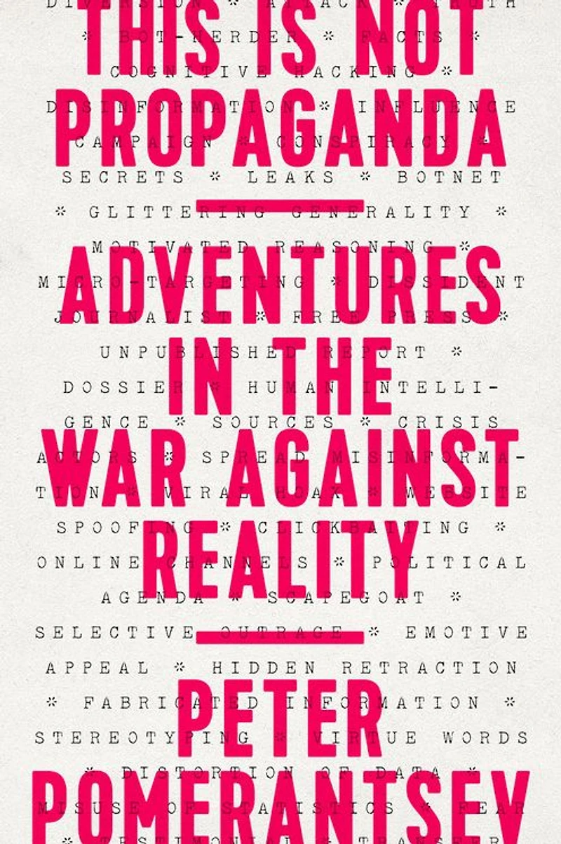 This Is Not Propaganda: Adventures the War Against Reality