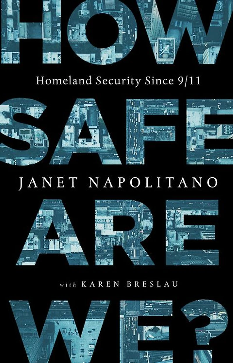 How Safe Are We?: Homeland Security Since 9/11
