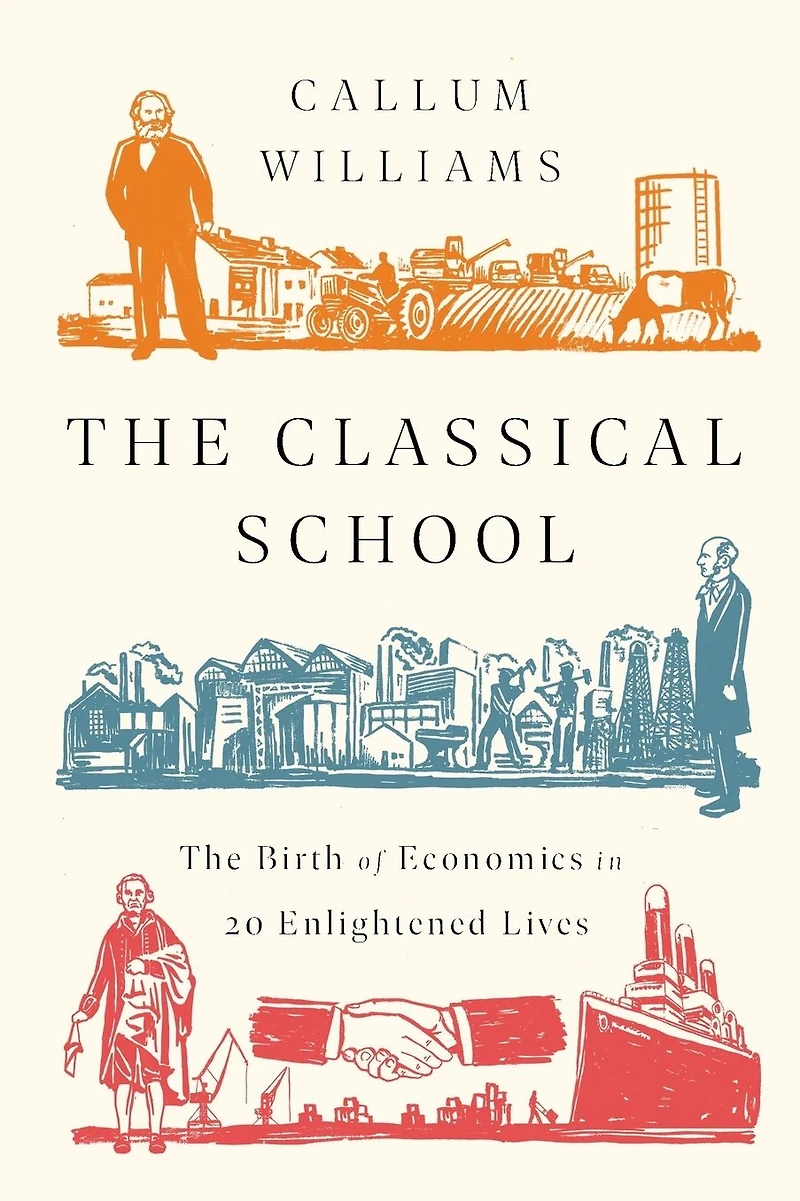 The Classical School: Birth of Economics 20 Enlightened Lives