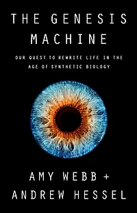 the Genesis Machine: Our Quest to Rewrite Life Age of Synthetic Biology