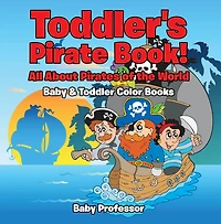 Toddler's Pirate Book! All About Pirates of the World - Baby & Toddler Color Books