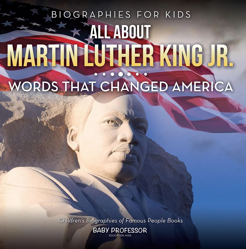 Biographies for Kids - All about Martin Luther King Jr.: Words That Changed America Children's of Famous People Books