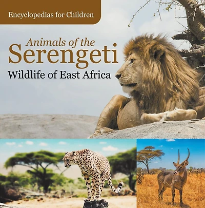 Animals of the Serengeti Wildlife East Africa Encyclopedias for Children