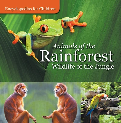 Animals of the Rainforest Wildlife Jungle Encyclopedias for Children