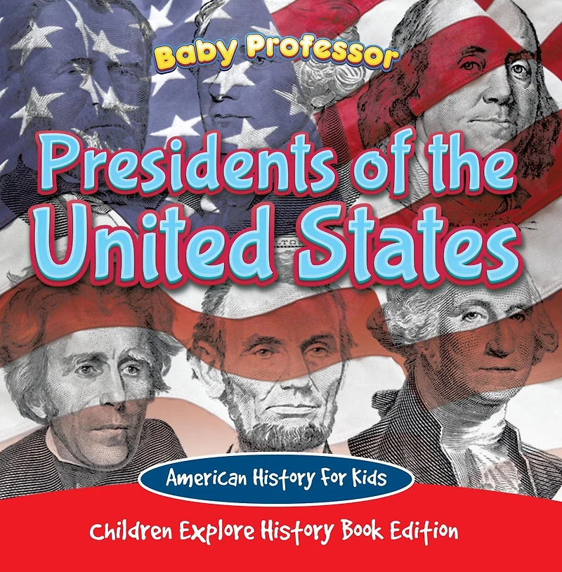 Presidents of the United States American History For Kids - Children Explore Book Edition