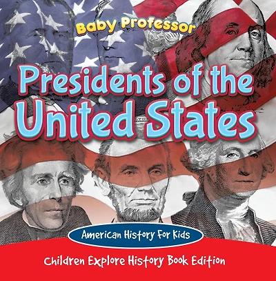 Presidents of the United States American History For Kids - Children Explore Book Edition